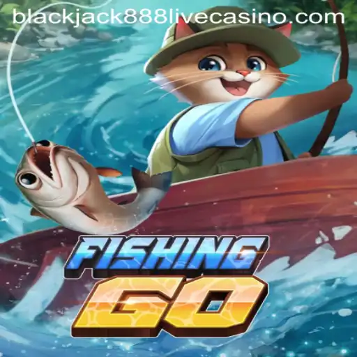 Explore the Exciting World of FishingGO and Blackjack888